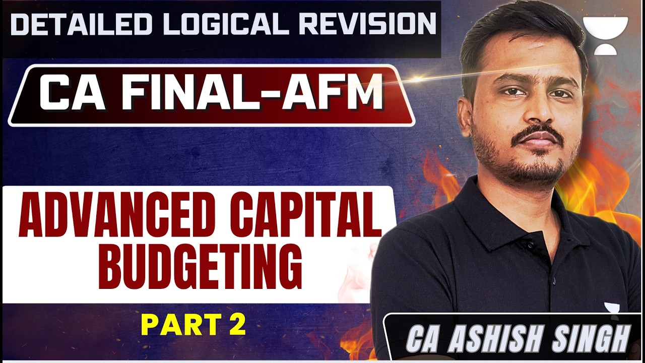CA Final AFM Advanced Capital Budgeting | Detailed Logical Revision Part 2 | Ashish Sir