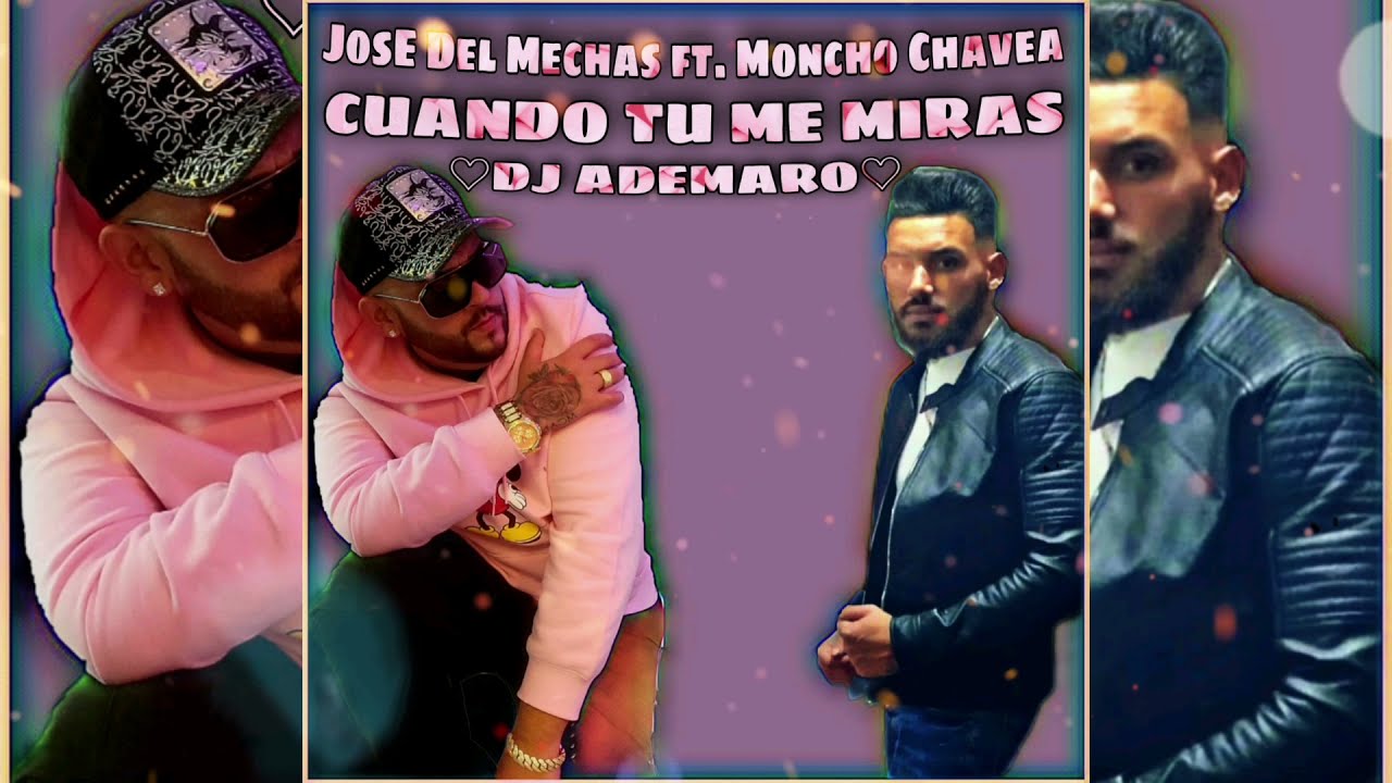 José Del Mechas Ft. Moncho Chavea - Cuando Tú Me Miras Remix 💗 DJ ADEMARO