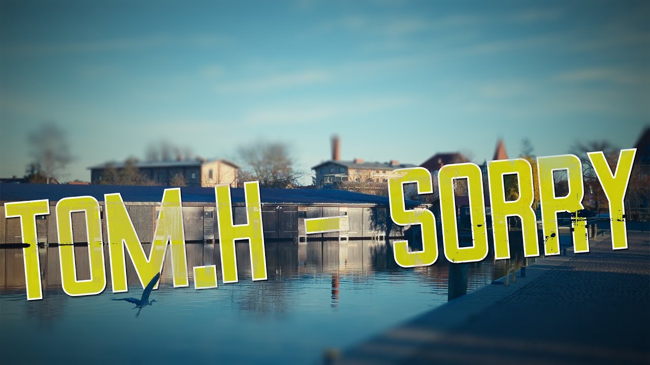 Tom.H   - Sorry (Video zum Titel)