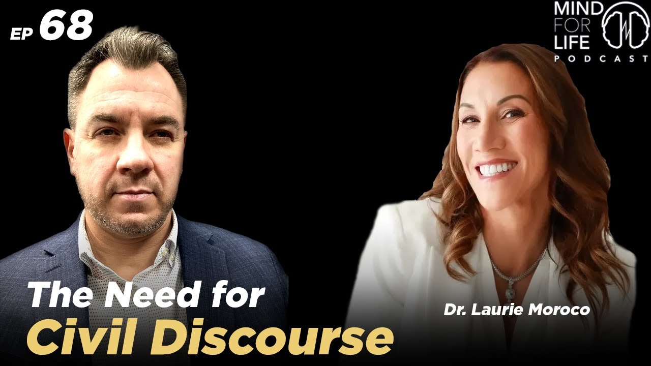 Dr. Laurie Moroco and Civil Discourse | The Mind For Life Podcast