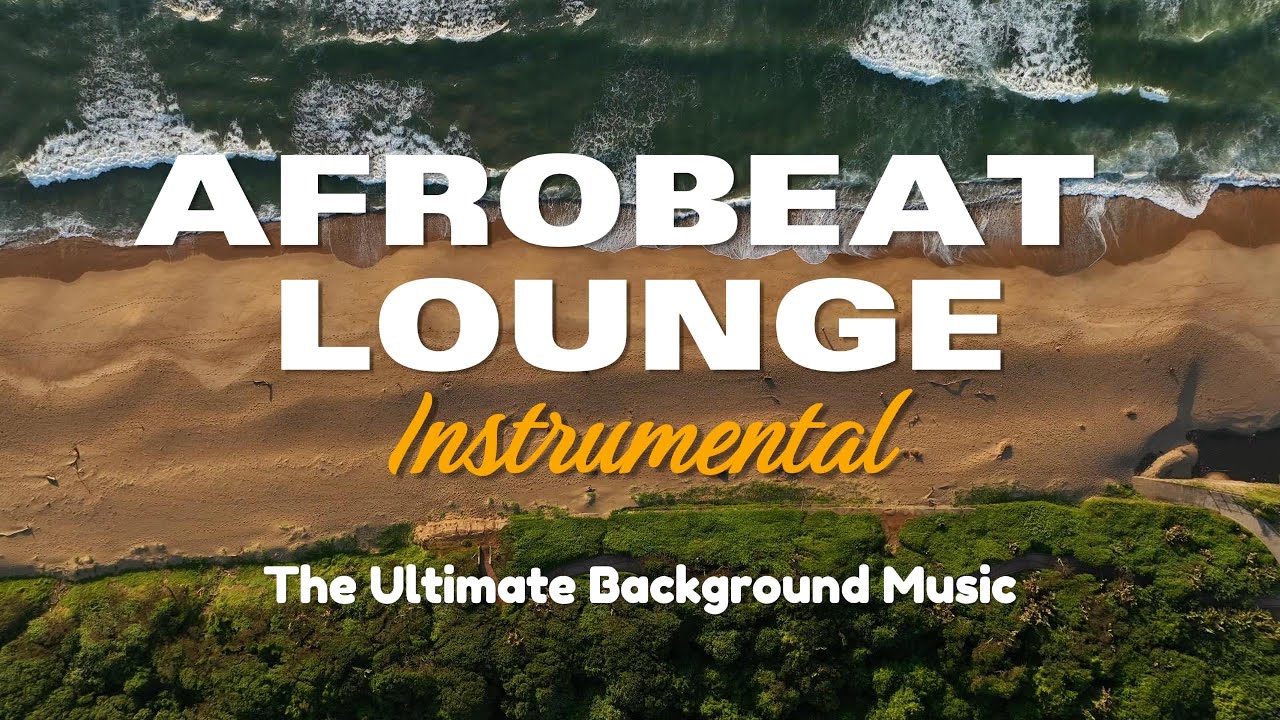 1 Hour Afro Beats & Lounge Music - Instrumental Vibes