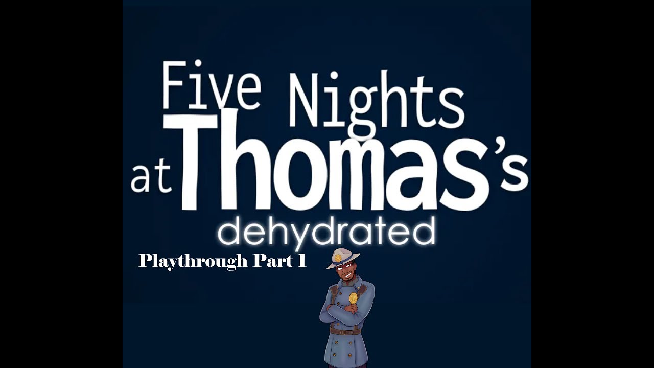 Five Nights at Thomas's: Dehydrated Part 1 (Night 1-3)  ( No Deaths) (No Commentary)