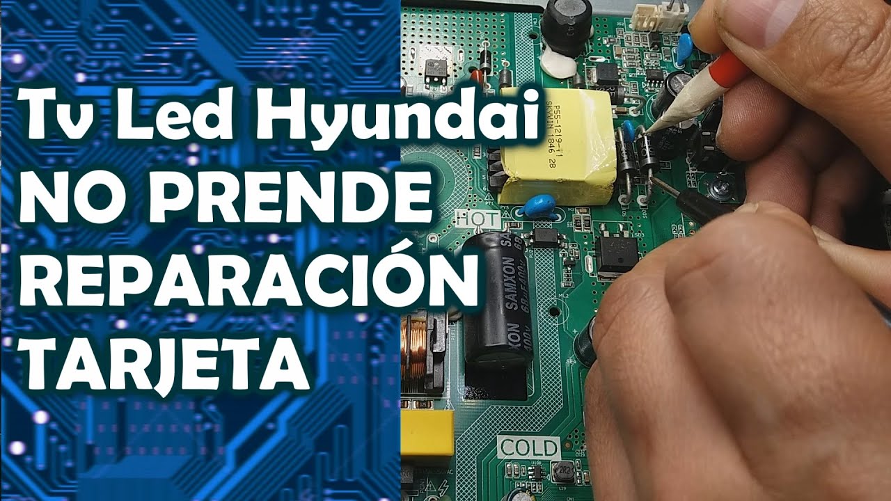Tv Led Hyundai No Prende - Reparación Tarjeta
