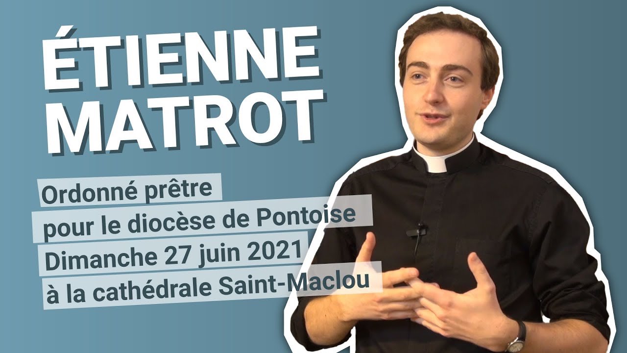 Etienne Matrot sera ordonné prêtre pour le diocèse de Pontoise le 27 juin 2021