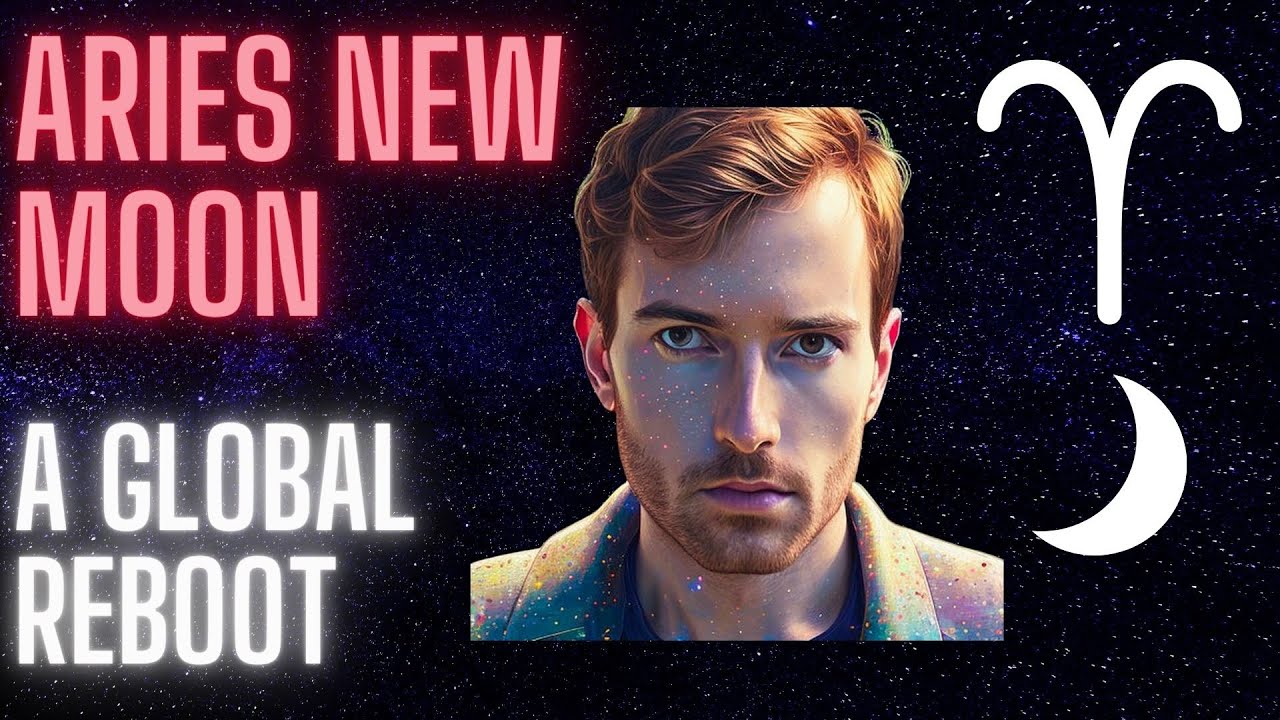 Aries New Moon March 21 2023 &mdash; A Global Reboot
