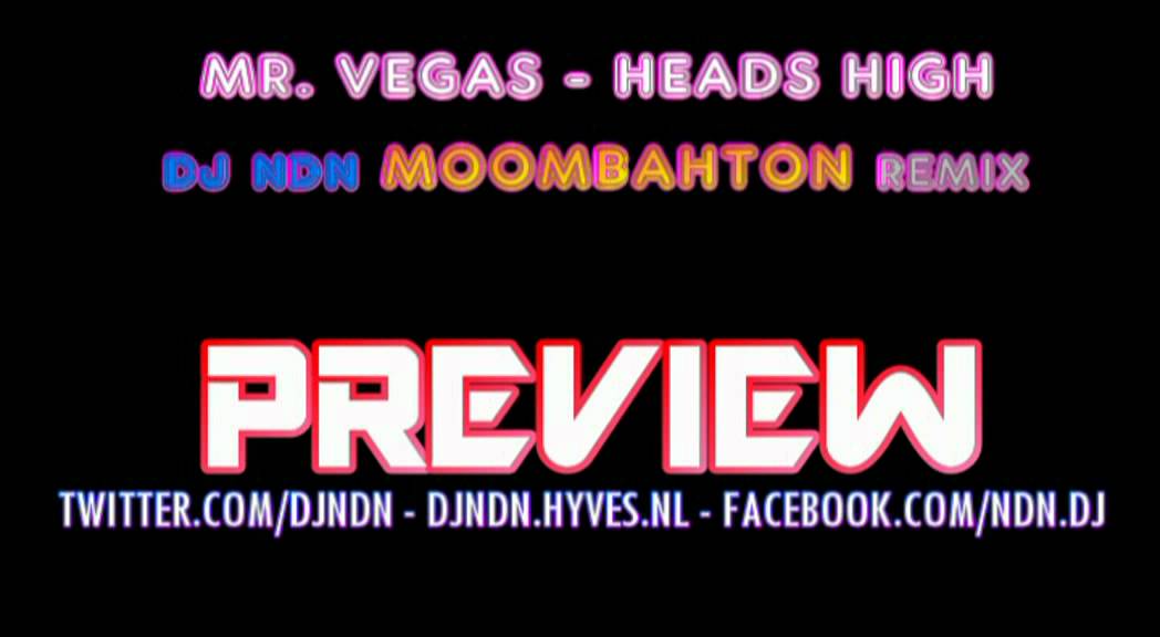 PREVIEW: Mr. Vegas - Heads High (DJ NDN MOOMBAHTON REMIX)