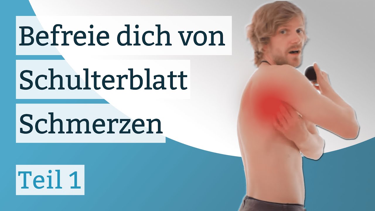 Befreie Dich von Schulterblatt Schmerzen - Teil I