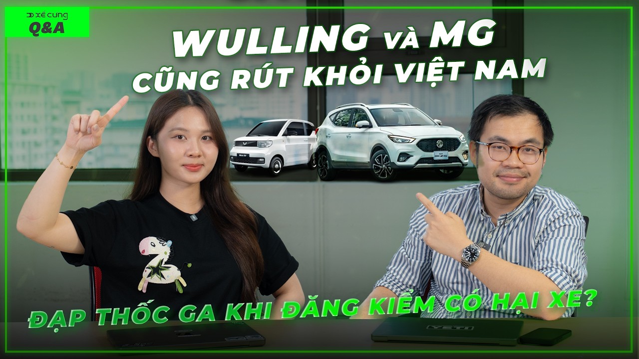 Wulling và MG cũng rút khỏi Việt Nam? Đạp thốc ga khi đăng kiểm có hại xe? | Q&A 55