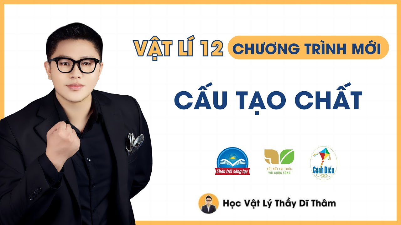 CẤU TẠO CHẤT - VẬT LÝ 12 SGK MỚI | THẦY THÀNH