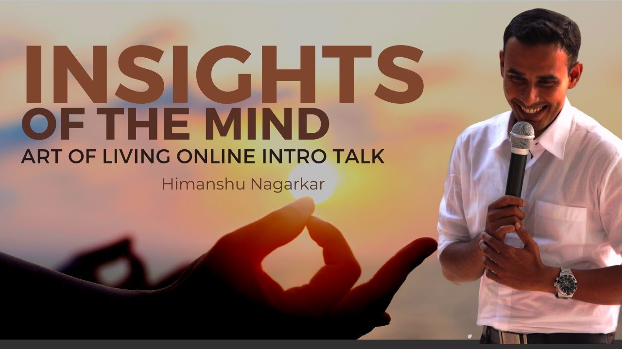 INSIGHTS OF THE MIND | ART OF LIVING ONLINE INTRO TALK BY HIMANSHU NAGARKAR