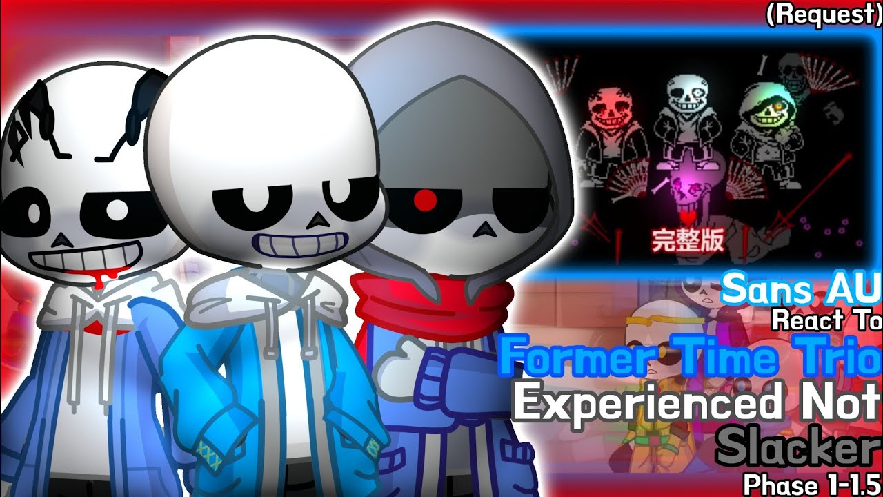 Sans AU React To Former Time Trio Experienced Not Slacker Phase 1-1.5 (Request) // GachaLife2