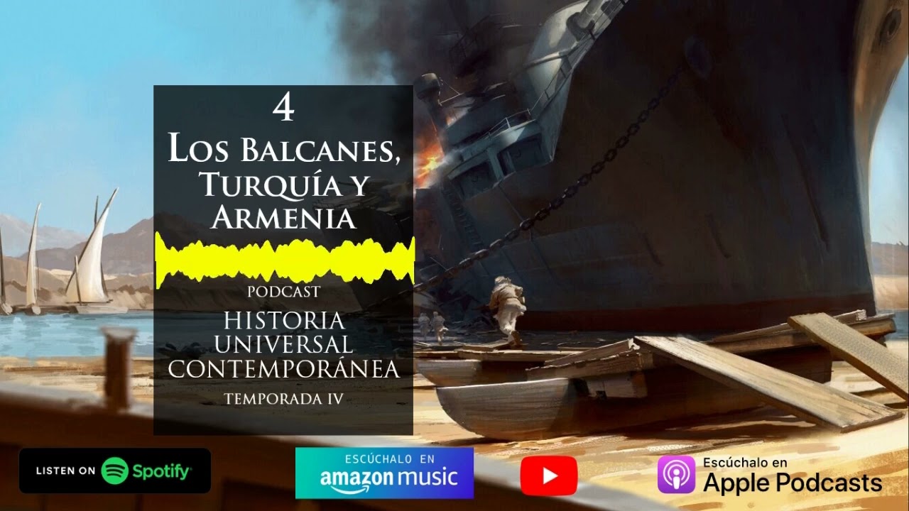 Los Balcanes, Turqu&iacute;a y Armenia 1914 1916 | Podcast Historia Universal Contempor&aacute;nea T4E04