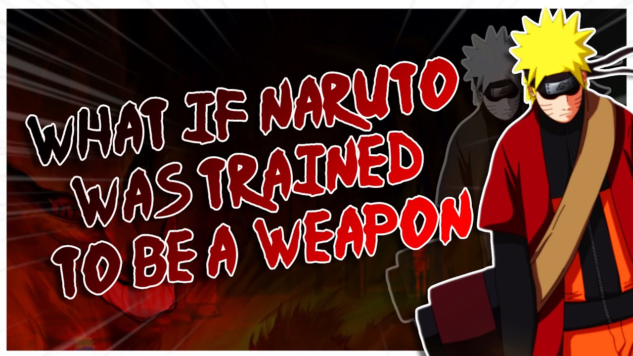What If Naruto Was Trained To Be A Weapon | Part 1