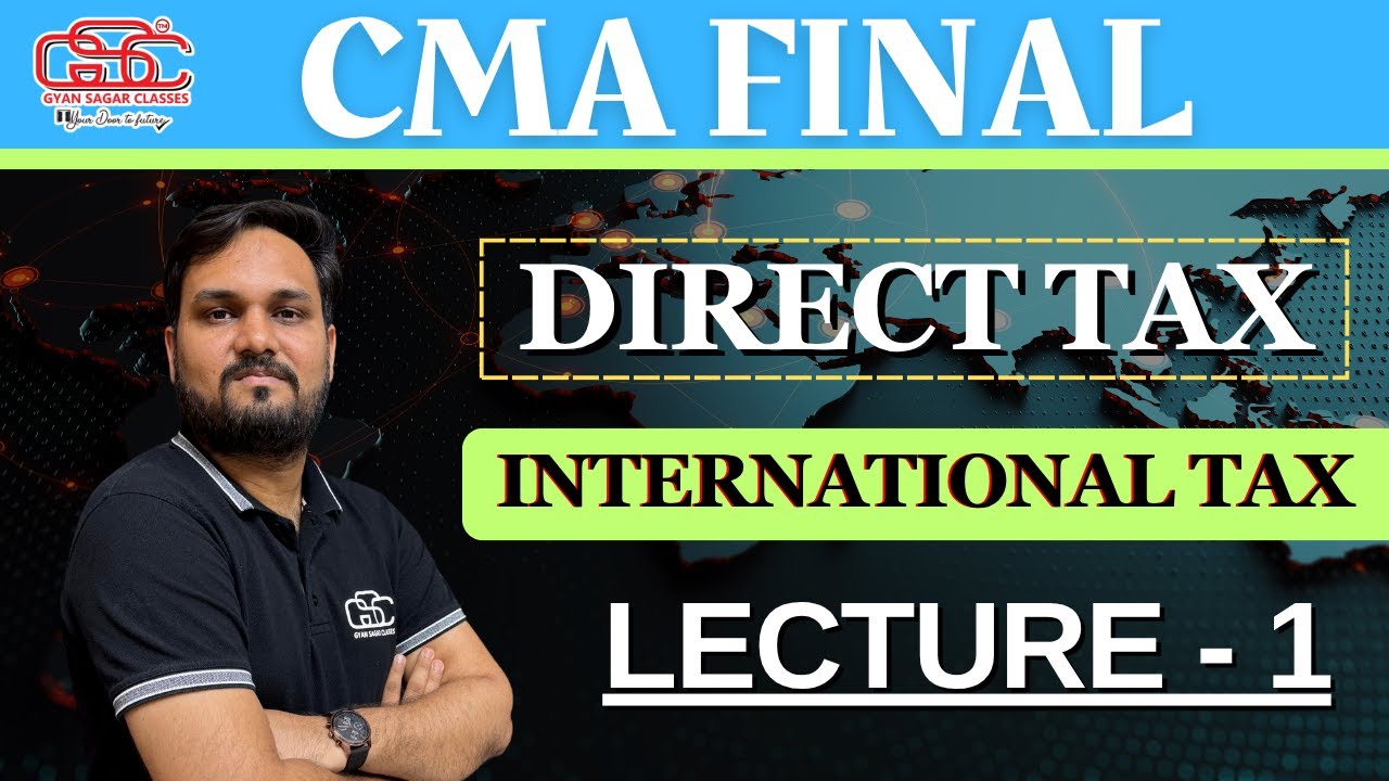 CMA FINAL DT INTERNATIONAL TAXATION LECTURE 1 | CMA FINAL CLASSES | CMA Dr. AKSHAY SEN |