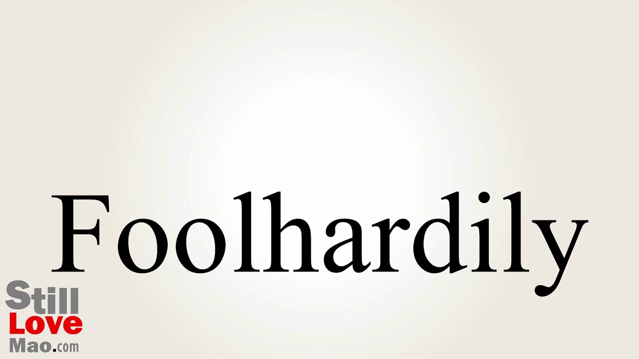 How to Say Foolhardily in Chinese