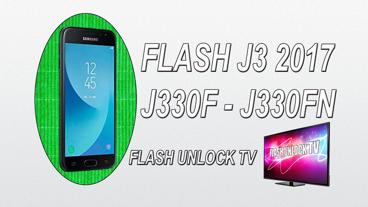 Flash J330F | Download, Write Firmware Samsung Galaxy J3 2017 Flash Unlock TV