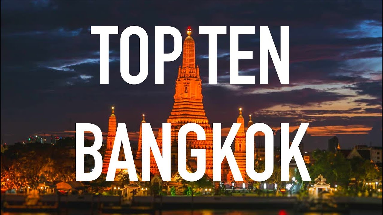 Top ten places you NEED to see in Bangkok Thailand