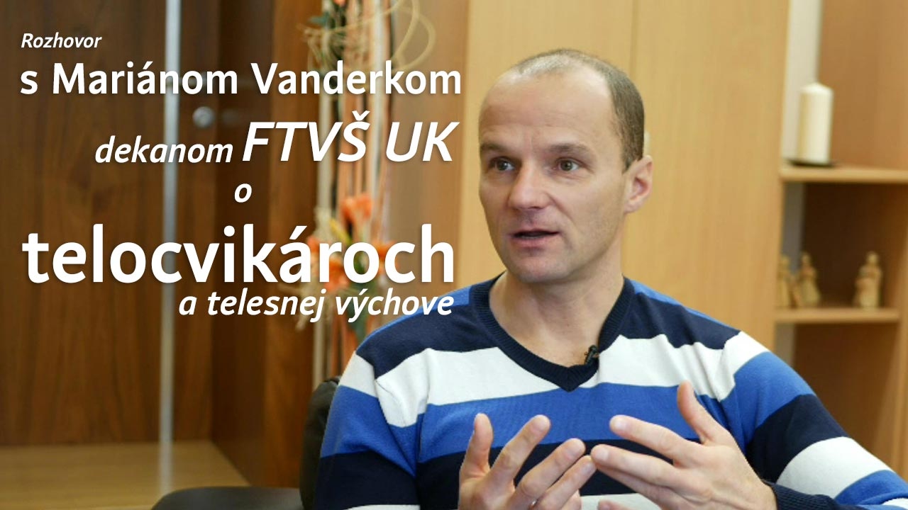 Rozhovor s Marianom Vanderkom, dekanom FTVŠ o telesnej výchove a telocvikároch