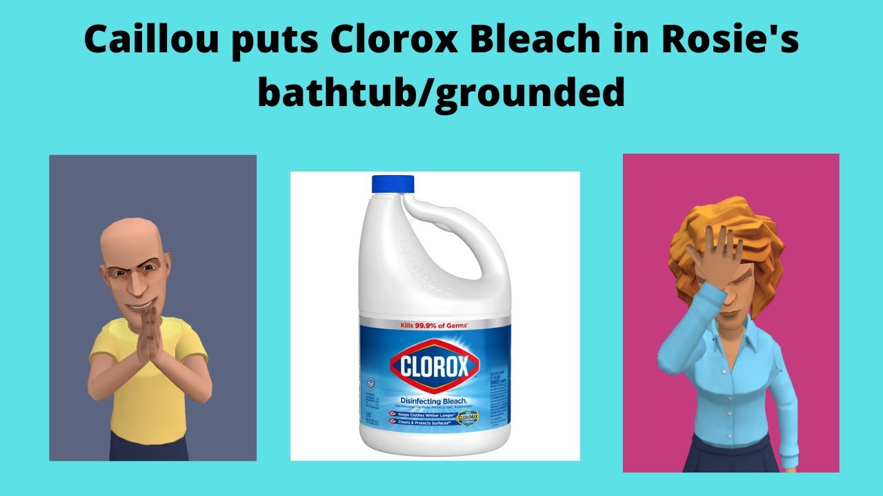 Caillou puts Clorox bleach in Rosie's bathtub/grounded