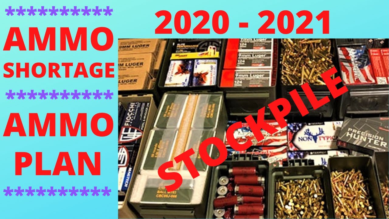 2020 - 2021 AMMO SHORTAGE - AMMO PLAN - AMMO STOCKPILE