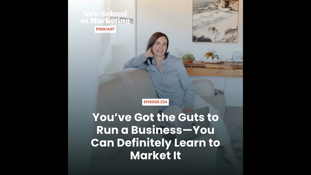You’ve Got the Guts to Run a Business—You Can Definitely Learn to Market It