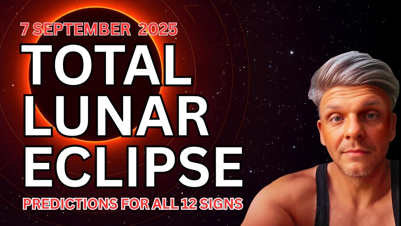Total Lunar Eclipse &ndash; September 7, 2025 | Predictions for All 12 Signs
