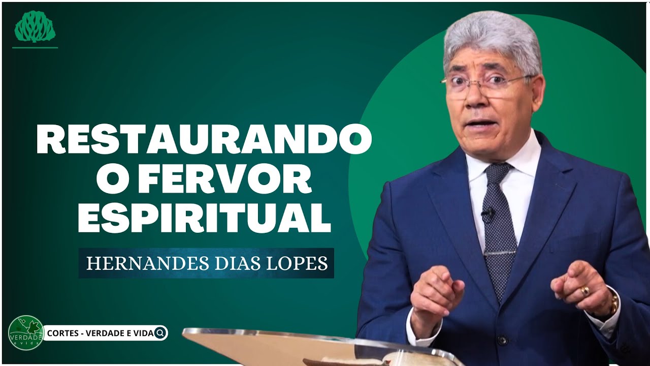 SAIBA como RESTAURAR o FERVOR ESPIRITUAL - Hernandes Dias Lopes