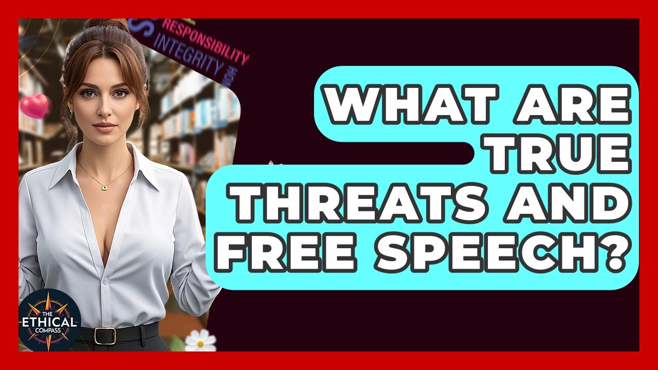 What Are True Threats And Free Speech? - The Ethical Compass