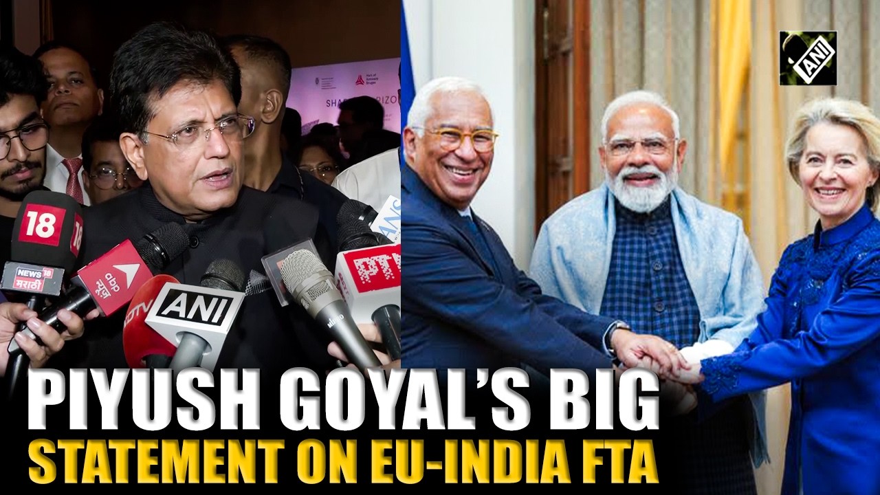 BREAKING: Piyush Goyal&rsquo;s big statement on EU-India FTA says Agreement Likely in 2027