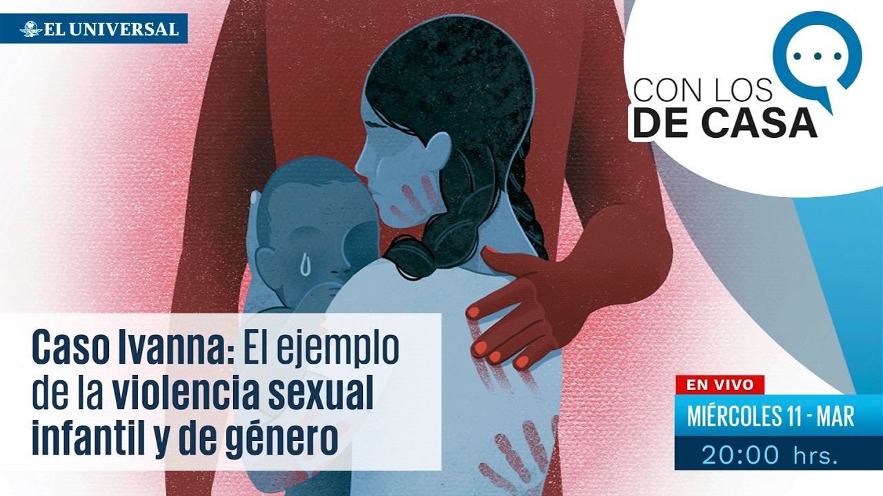 EN VIVO | Caso Ivanna: Un ejemplo de la violencia sexual infantil y de género en México