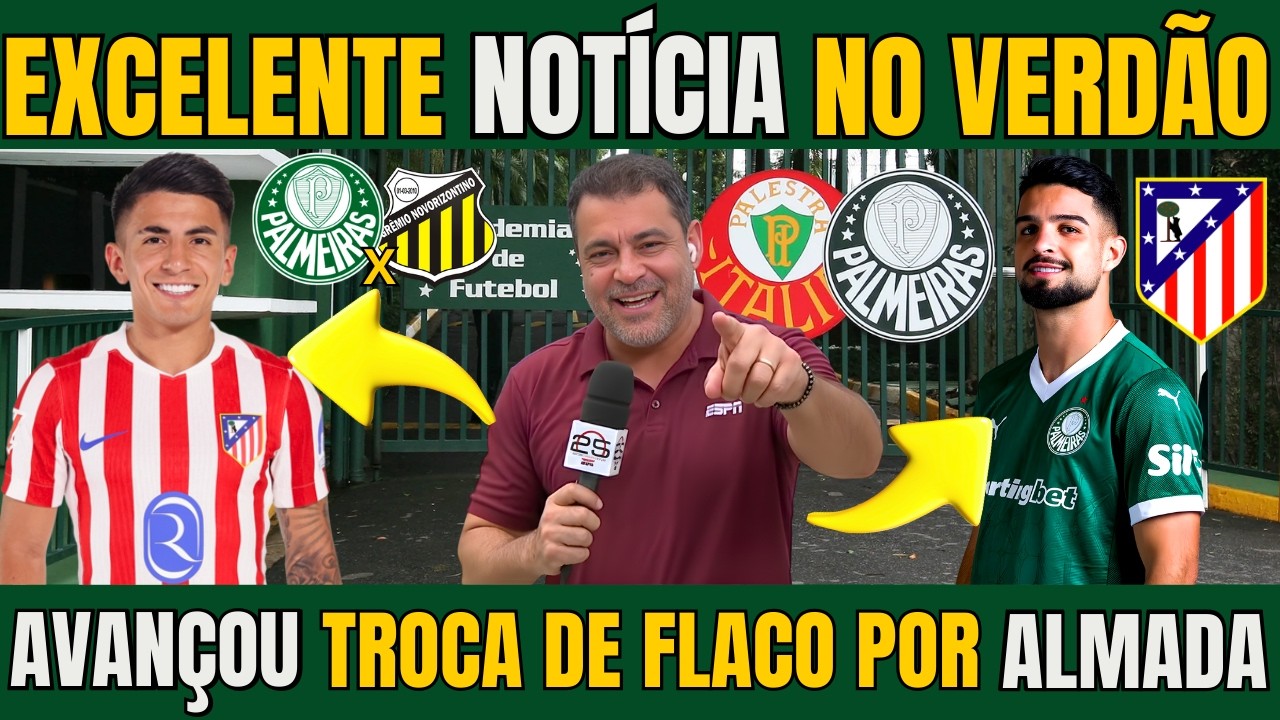 SAIU AGORA! PALMEIRAS NEGOCIA COM ATLÉTICO DE MADRID TROCAR FLACO POR ALMADA / NOTICIAS DO PALMEIRAS