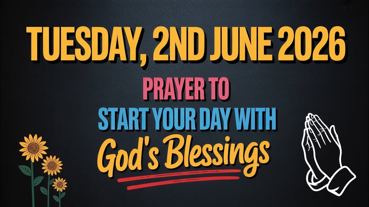 TUESDAY, 2nd JUNE 2026 | PRAYER TO START YOUR DAY WITH GOD&rsquo;S BLESSINGS