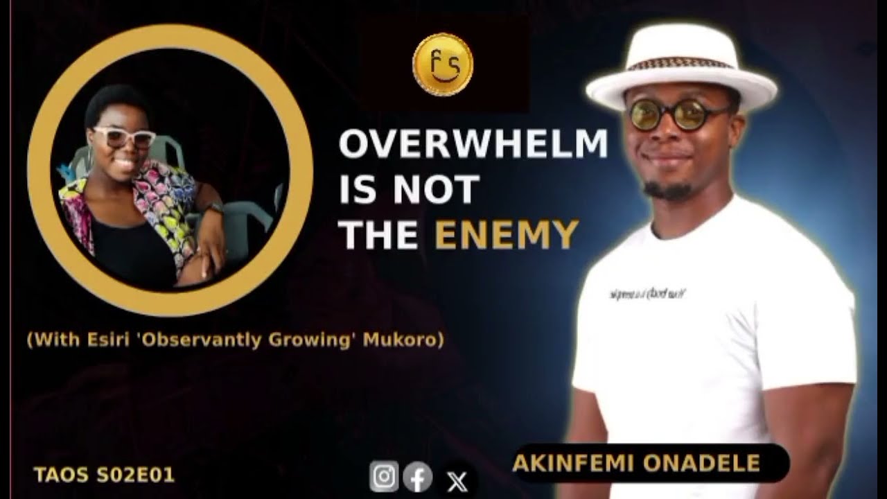 TAOS S02E01: Overwhelm Is Not The Enemy (with Esiri 'Observantly Growing' Mukoro)