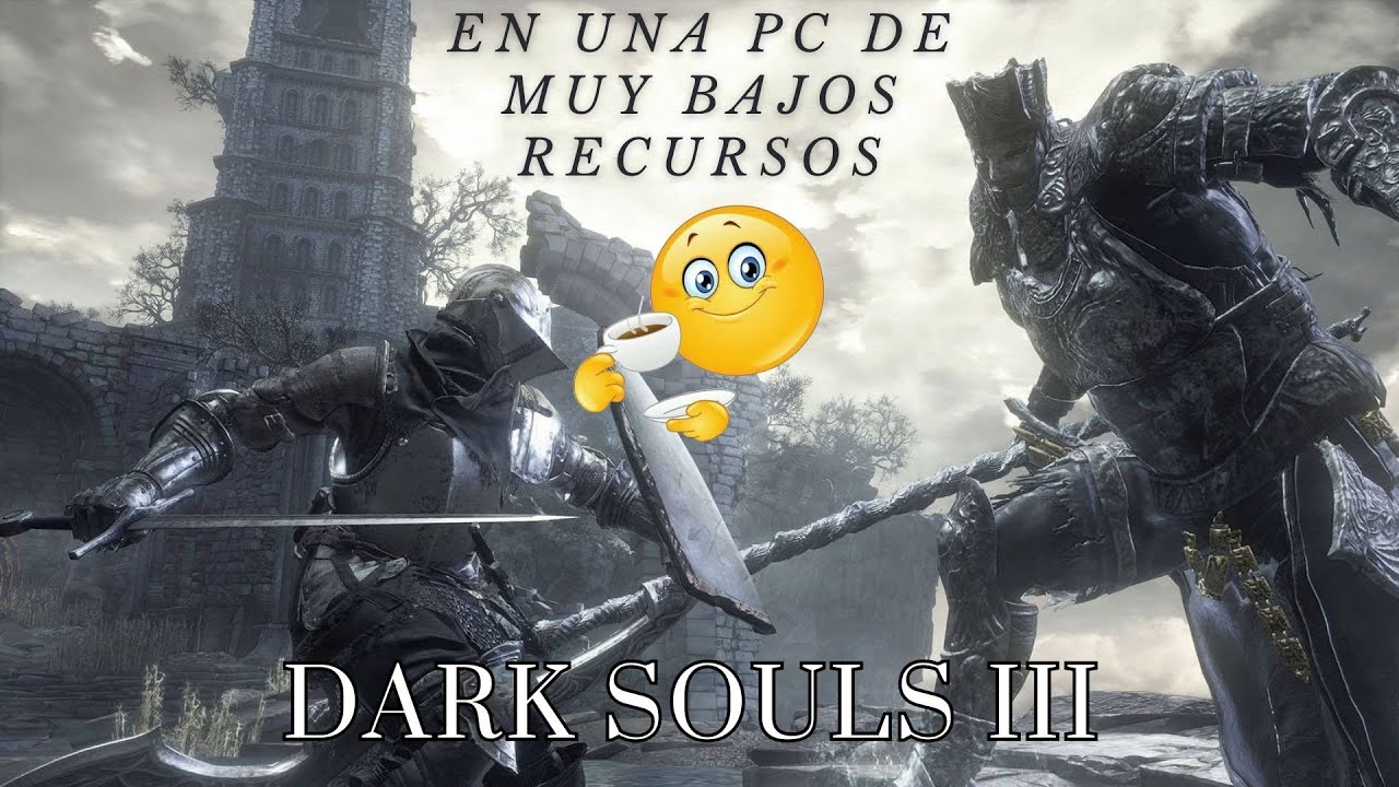 DARK SOULS 3 en pc de MUY bajos recursos