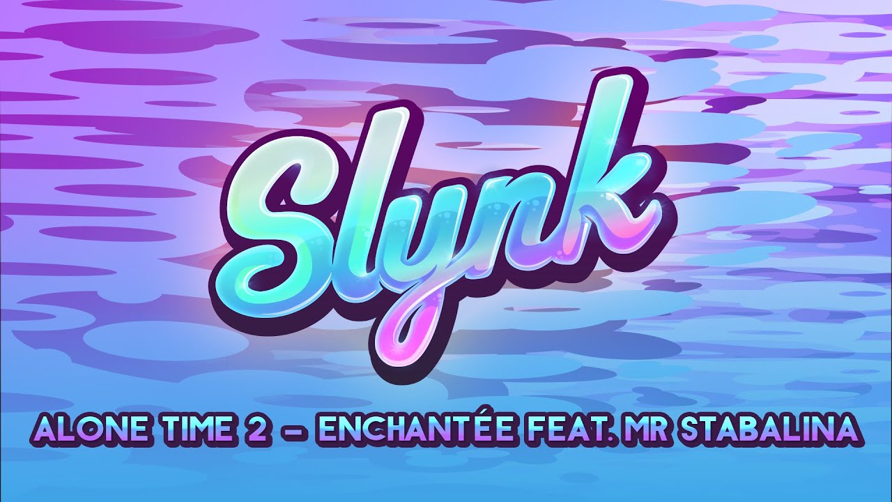 Slynk - Enchant&eacute;e feat. Mr Stabalina (Alone Time Vol. 2)