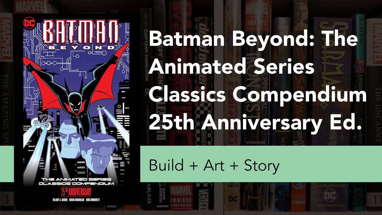 Batman Beyond: The Animated Series Classics Compendium 25th Anniversary Edition Build + Art + Story