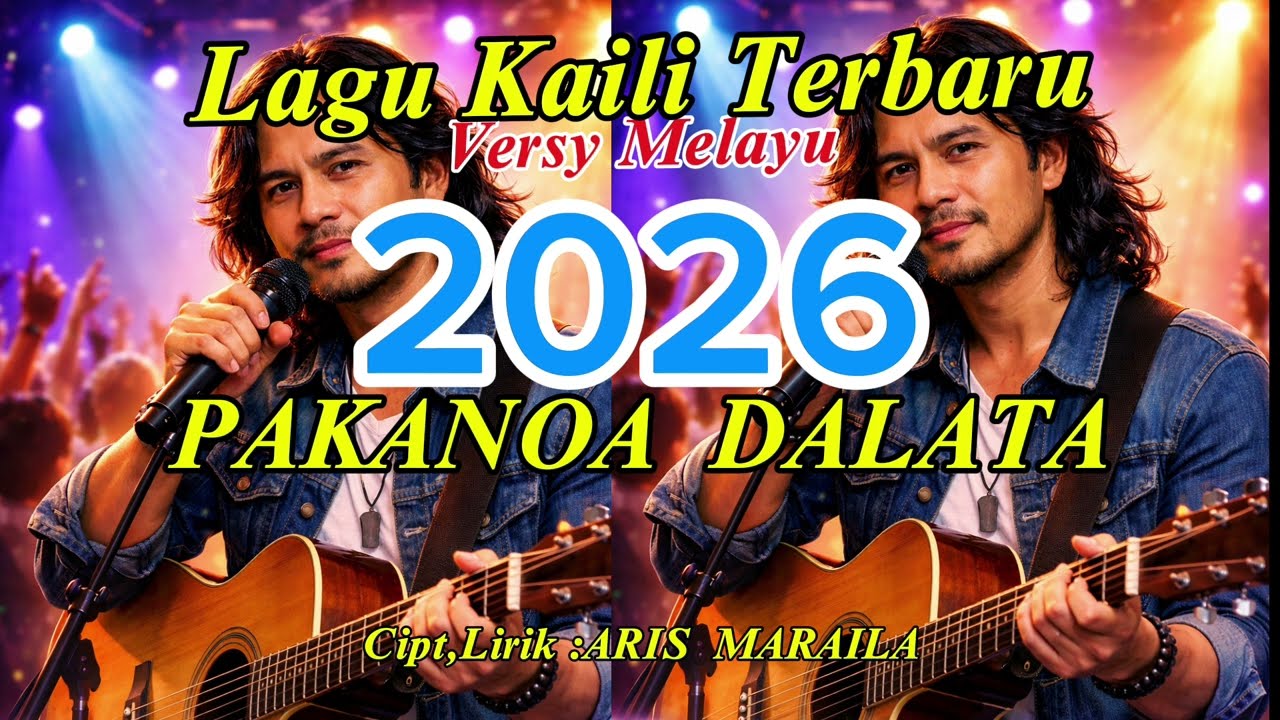 PAKANOA DALATA - KAILI VERSI MELAYU 2026 ,Cipt,Lirik : @ArisMaraila 