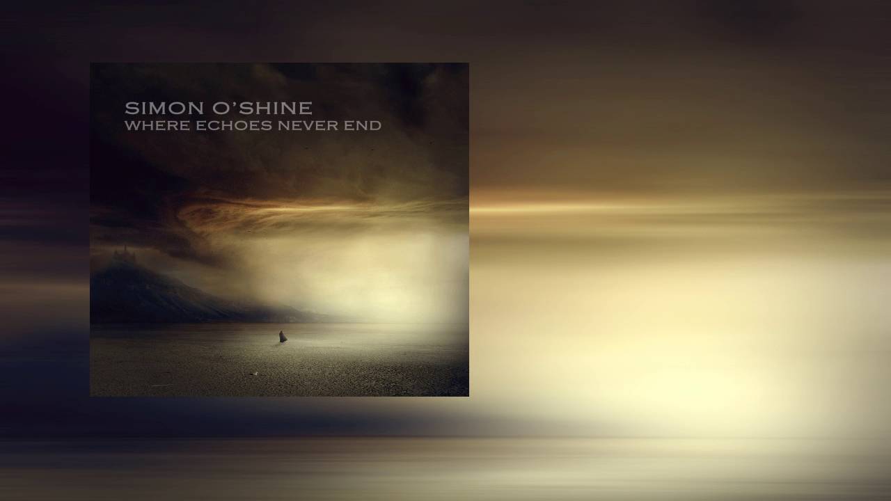 Simon O'Shine - Where Echoes Never End