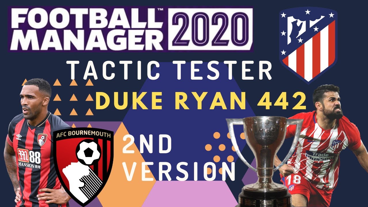 FM 20 Duke Ryan 442 Tactic Tester | 3rd with Bournemouth & 1st with Atletico | Football Manager 2020