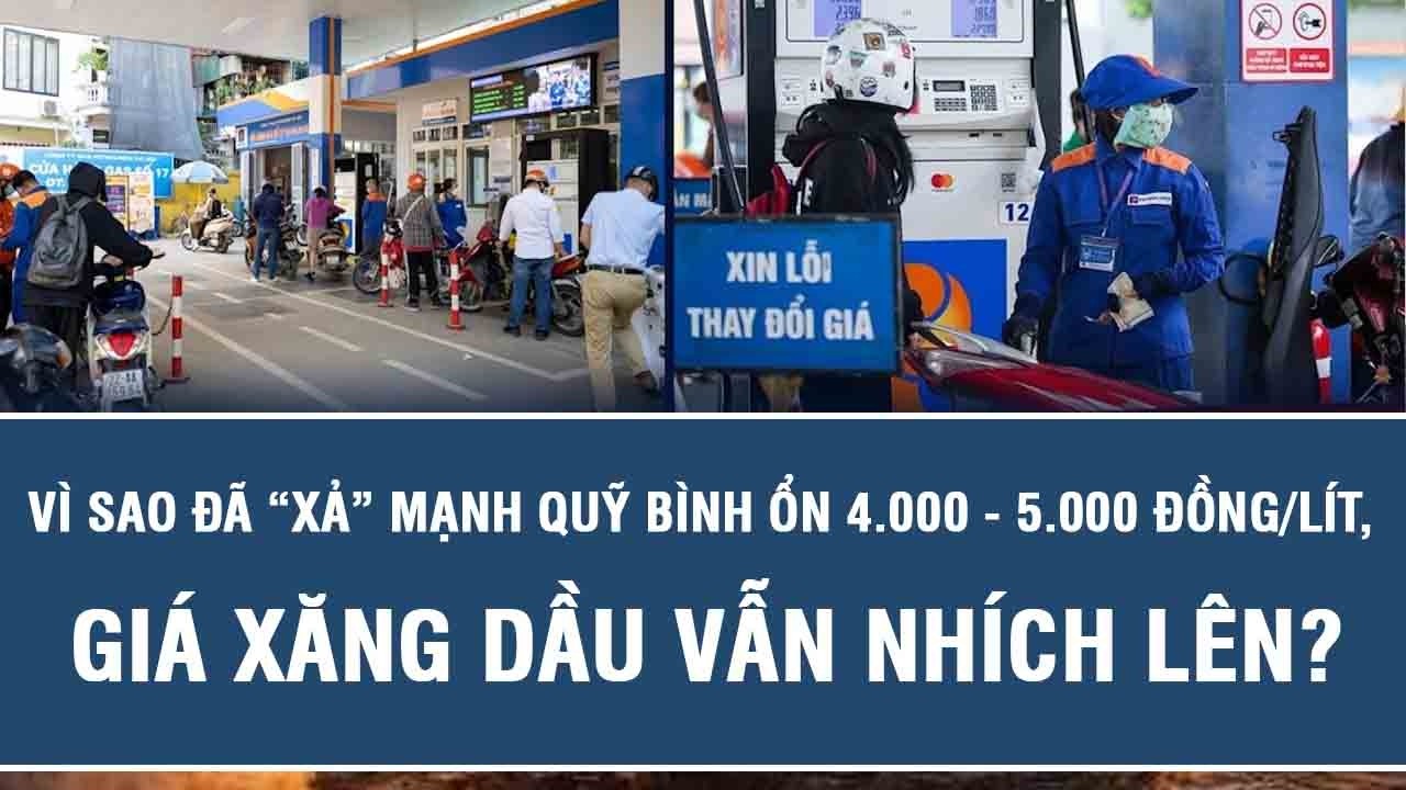 Vì sao đã “xả” mạnh Quỹ Bình ổn 4.000 - 5.000 đồng/lít, giá xăng dầu vẫn nhích lên?
