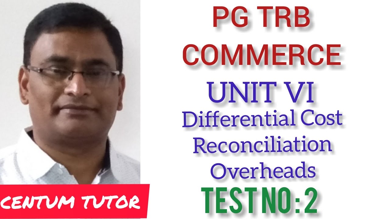 PG TRB COMMERCE UNIT VI COST ACCOUNTING DIFFERENTIAL COSTING RECONCILIATION OVERHEADS