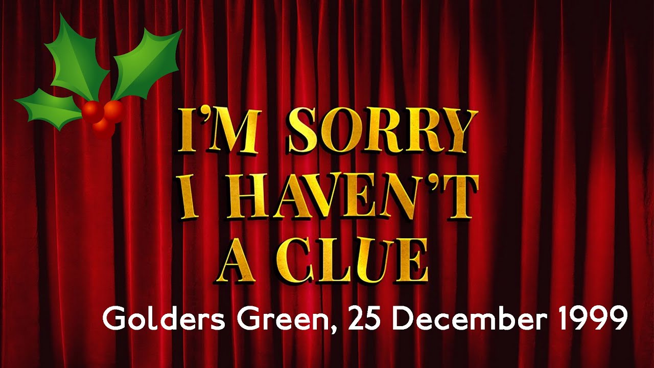 1999: I'm Sorry I Haven't A Clue (Golders Green, 25 December 1999)