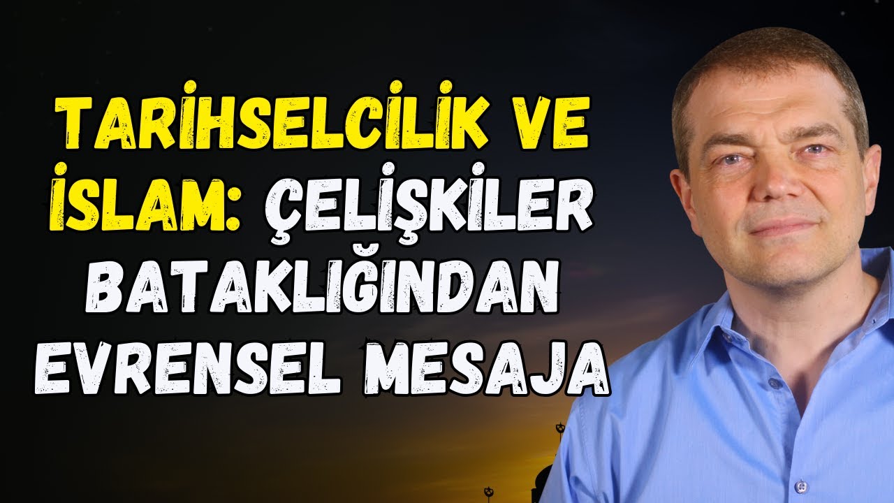 Tarihselcilik Çıkmazında İslam'ın Evrensel Mesajı | Prof.Dr.Caner Taslaman İle Tarihselcilik Üzerine