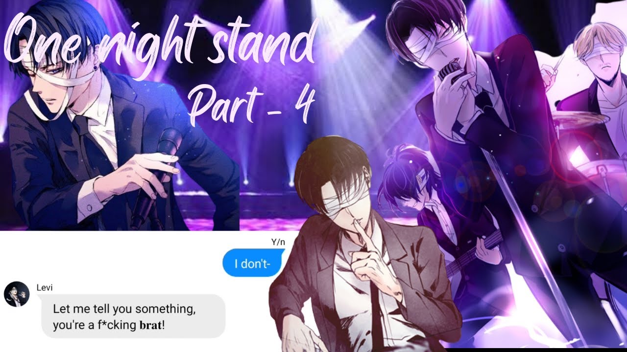 ~ONE NIGHT STAND~|| PART 4 || LEVI X Y/N || NEW STORY