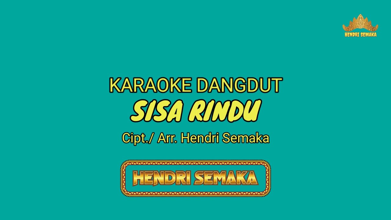 Karaoke SISA RINDU Cipt. / Arr. Hendri Semaka