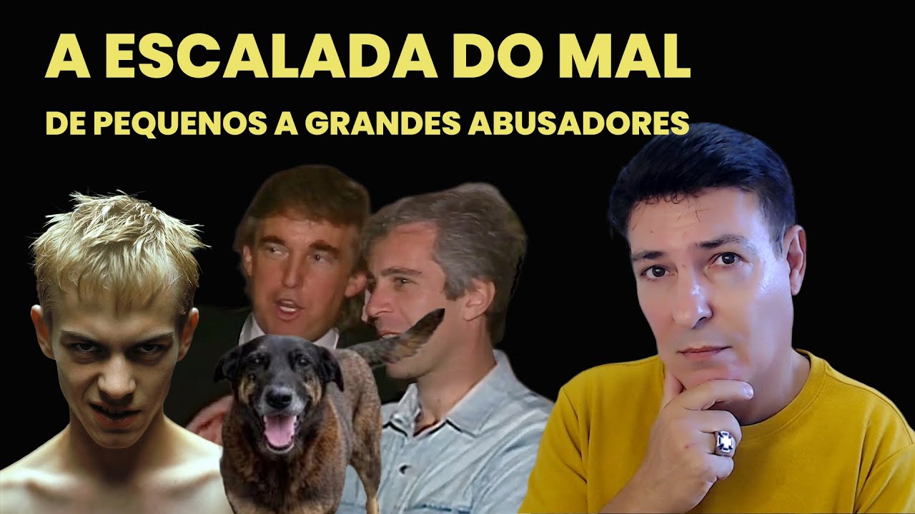 A ESCALADA DO MAL - DE PEQUENOS A GRANDES ABUSADORES