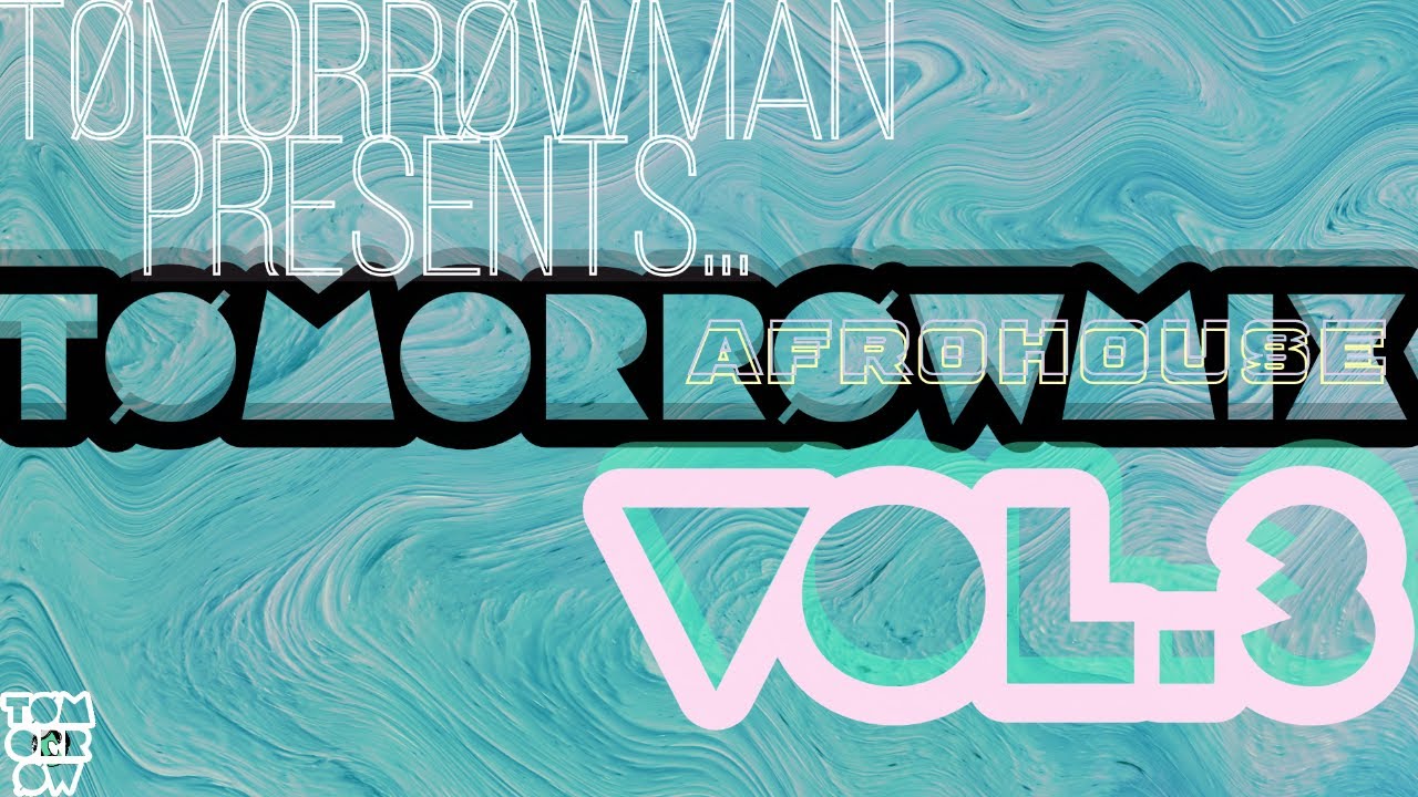 TomorrowMan Presents: TomorrowMix VOL. 3 || AFROHOUSE 2024