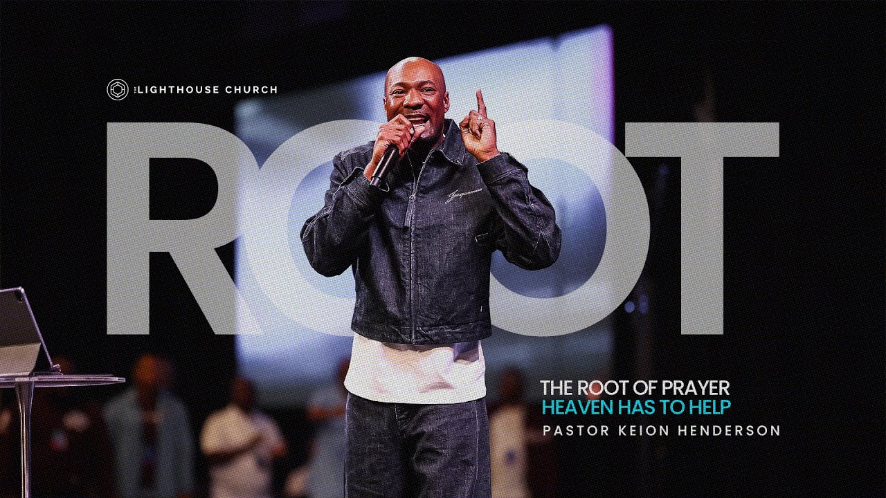 Heaven Has To Help // The Root of Prayer // Pastor Keion Henderson