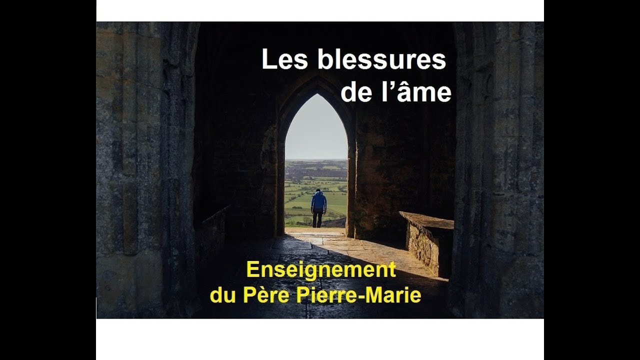 Les blessures de l&rsquo;&acirc;me, enseignement catholique du P&egrave;re Pierre-Marie