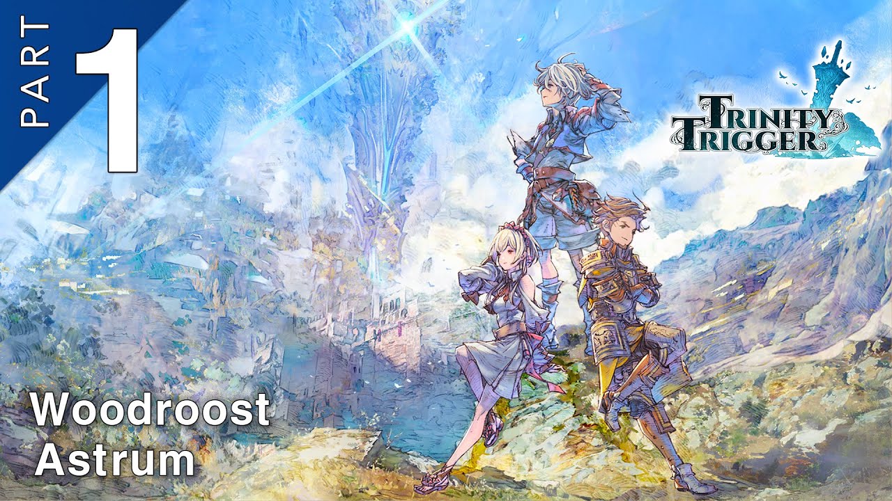 ⚔️ Trinity Trigger  【Full Game #Part 01 - Woodroost, Astrum】 - 2K, No Commentary